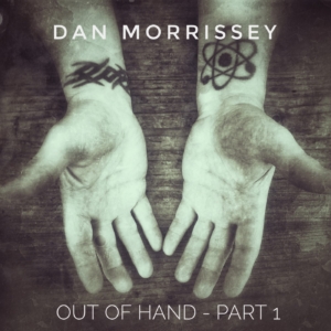 Dan Morrissey - Out of Hand, Part 1 (1400x1400)