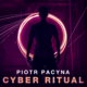 Piotr Pacyna - Cyber Ritual