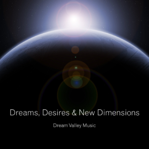 Dream Valley Music - Dreams, Desires & New Dimensions