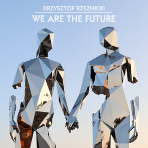 Krzysztof Rzeznicki - We Are the Future