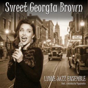 Lynne Jazz Ensemble feat. Anastasiia Pysarenko - Sweet Georgia Brown